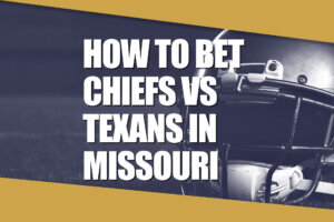 How to Bet Chiefs Texans in Missouri